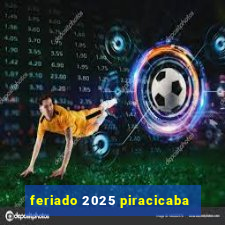 feriado 2025 piracicaba